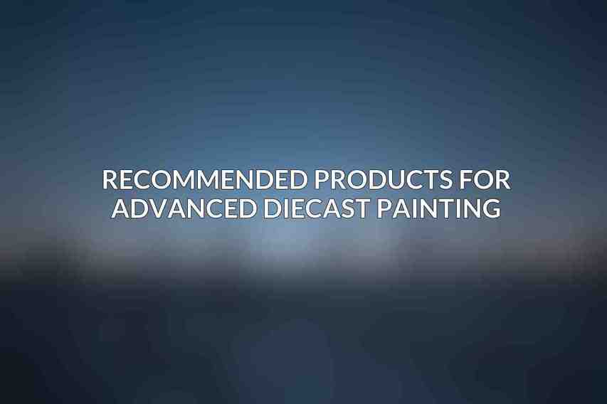 Recommended Products for Advanced Diecast Painting
