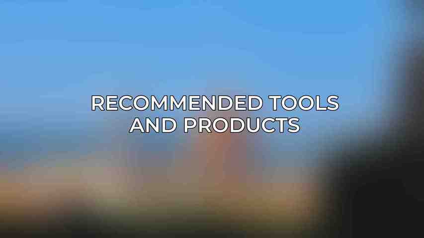 Recommended Tools and Products