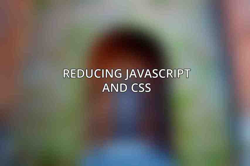 Reducing JavaScript and CSS