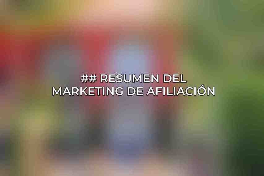 ## Resumen del marketing de afiliación
