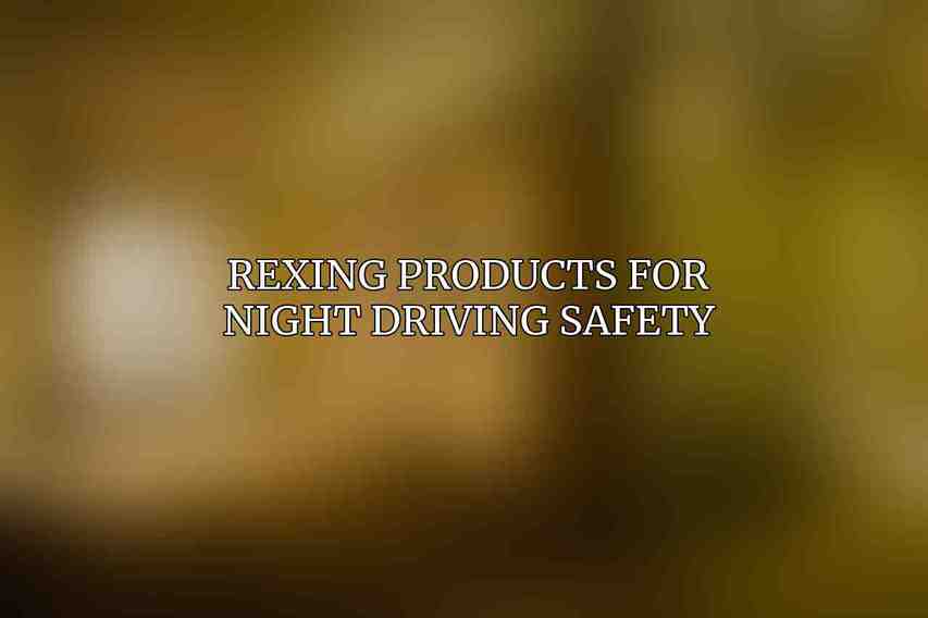 Rexing Products for Night Driving Safety