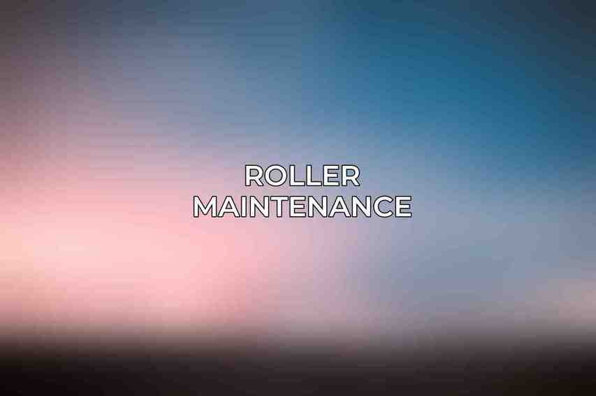 Roller Maintenance