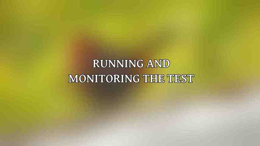 Running and Monitoring the Test