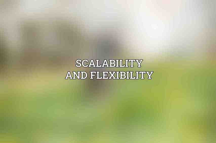 Scalability and Flexibility