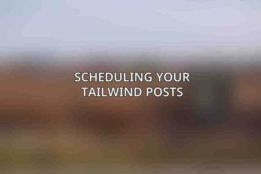 Scheduling Your Tailwind Posts