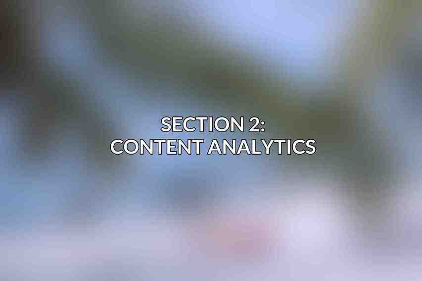 Section 2: Content Analytics