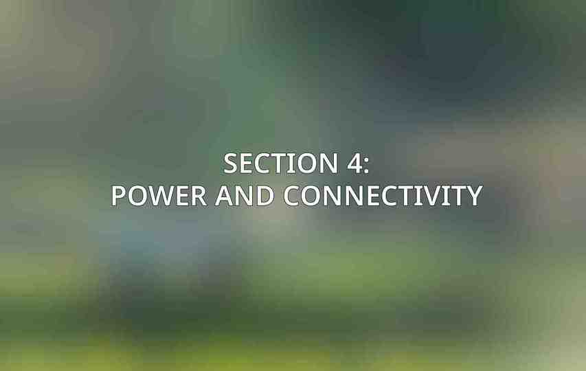 Section 4: Power and Connectivity