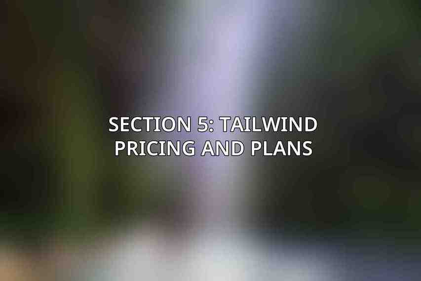 Section 5: Tailwind Pricing and Plans