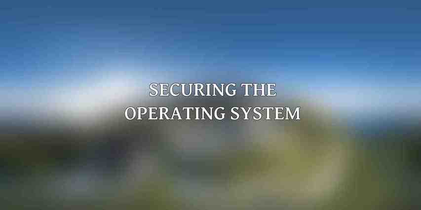 Securing the Operating System