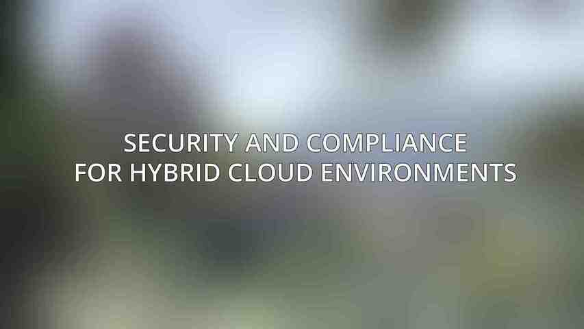 Security and Compliance for Hybrid Cloud Environments