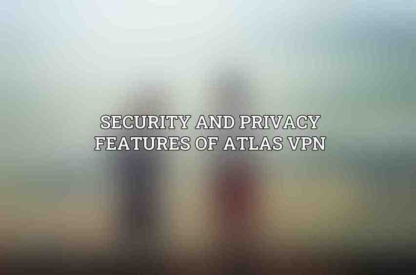 Security and Privacy Features of Atlas VPN
