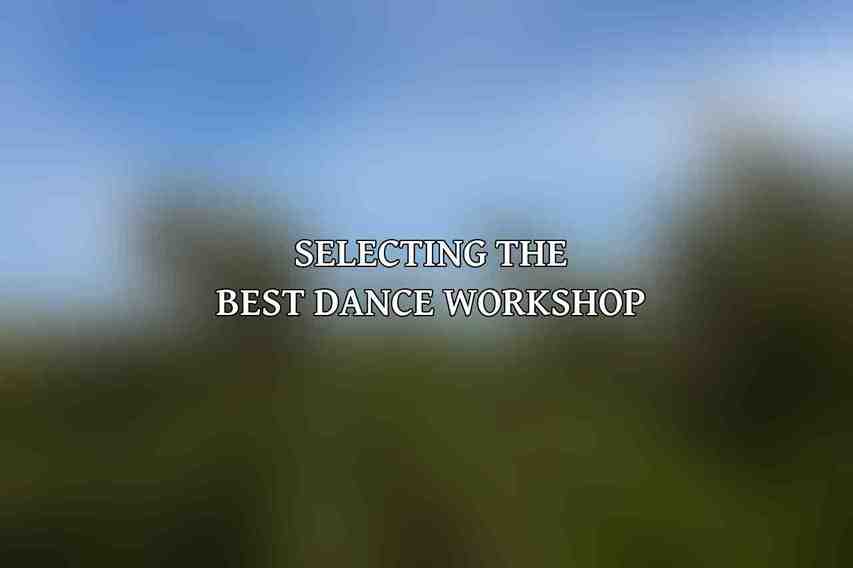 Selecting the Best Dance Workshop