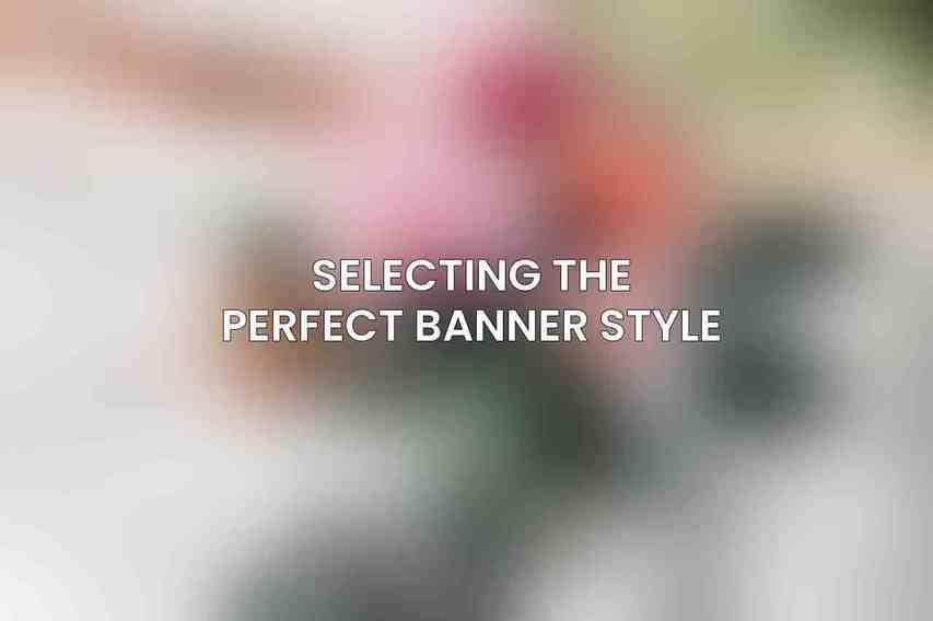 Selecting the Perfect Banner Style