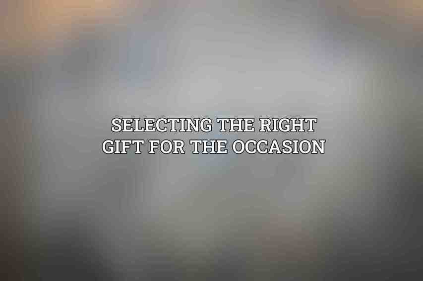 Selecting the Right Gift for the Occasion