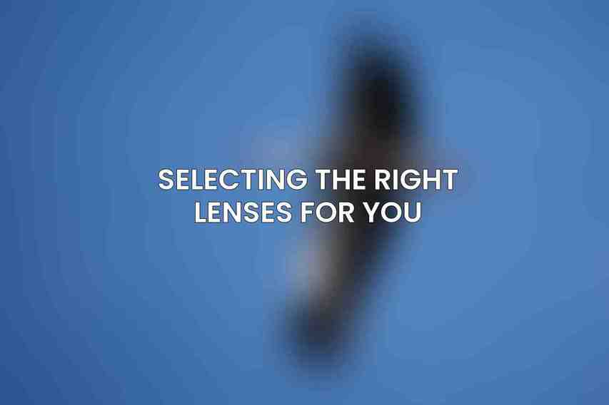 Selecting the Right Lenses for You