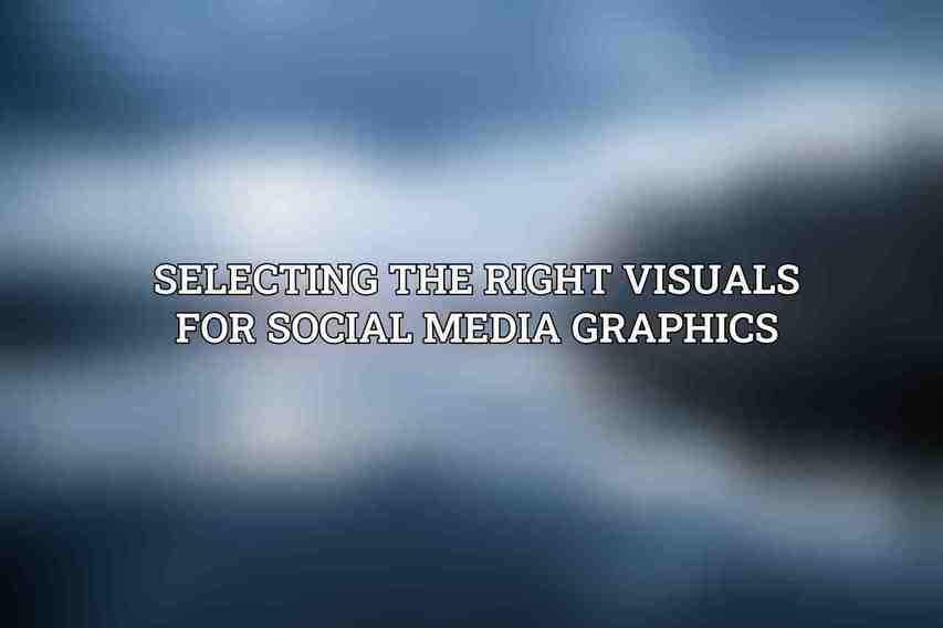 Selecting the Right Visuals for Social Media Graphics