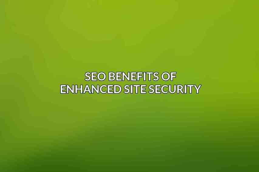 SEO Benefits of Enhanced Site Security