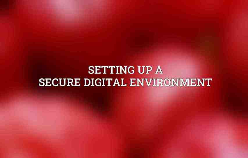 Setting Up a Secure Digital Environment