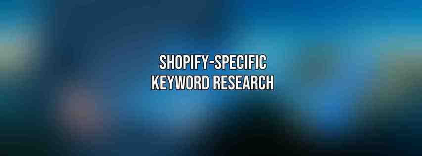 Shopify-Specific Keyword Research