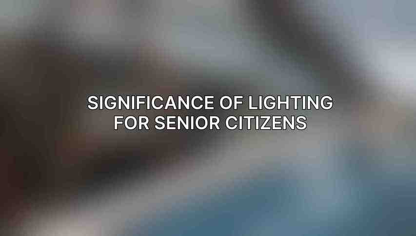 Significance of Lighting for Senior Citizens