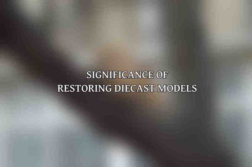 Significance of Restoring Diecast Models