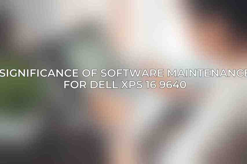 Significance of software maintenance for Dell XPS 16 9640