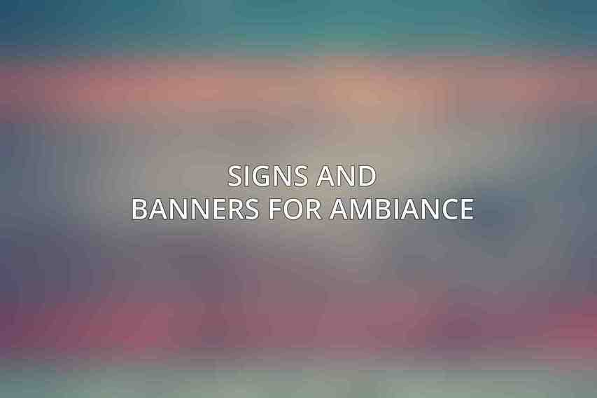 Signs and Banners for Ambiance