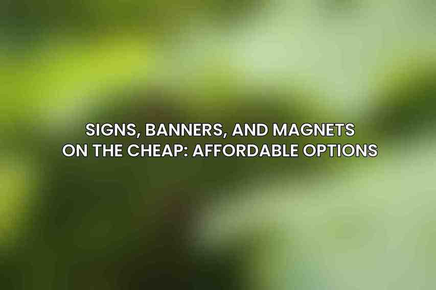 Signs, Banners, and Magnets On The Cheap: Affordable Options