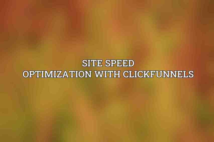 Site Speed Optimization with ClickFunnels