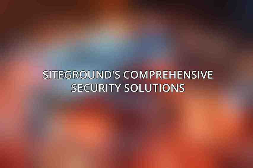 SiteGround's Comprehensive Security Solutions