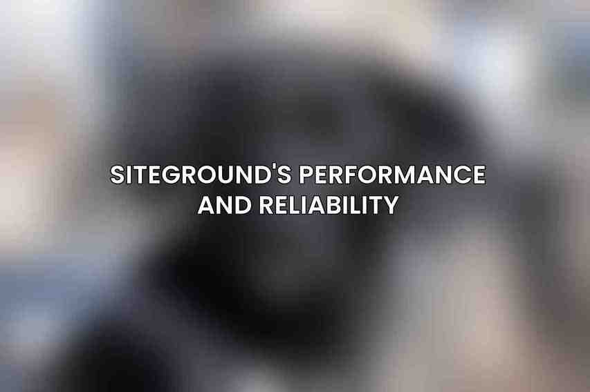 SiteGround's Performance and Reliability