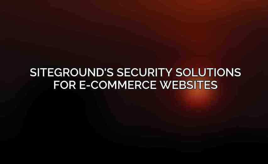 SiteGround's Security Solutions for E-commerce Websites