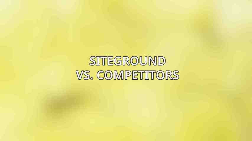 SiteGround vs. Competitors