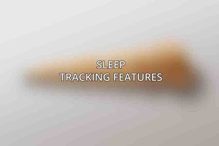 Sleep Tracking Features