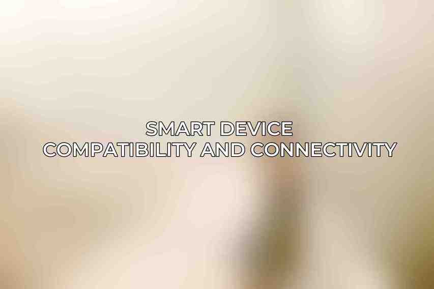 Smart Device Compatibility and Connectivity