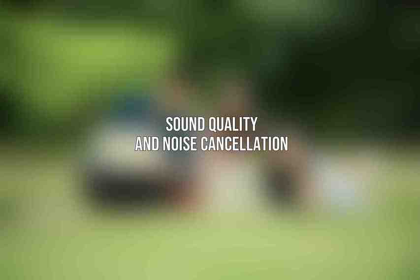 Sound Quality and Noise Cancellation