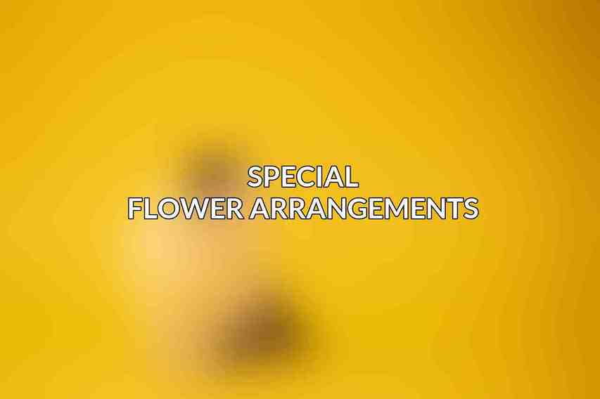 Special Flower Arrangements