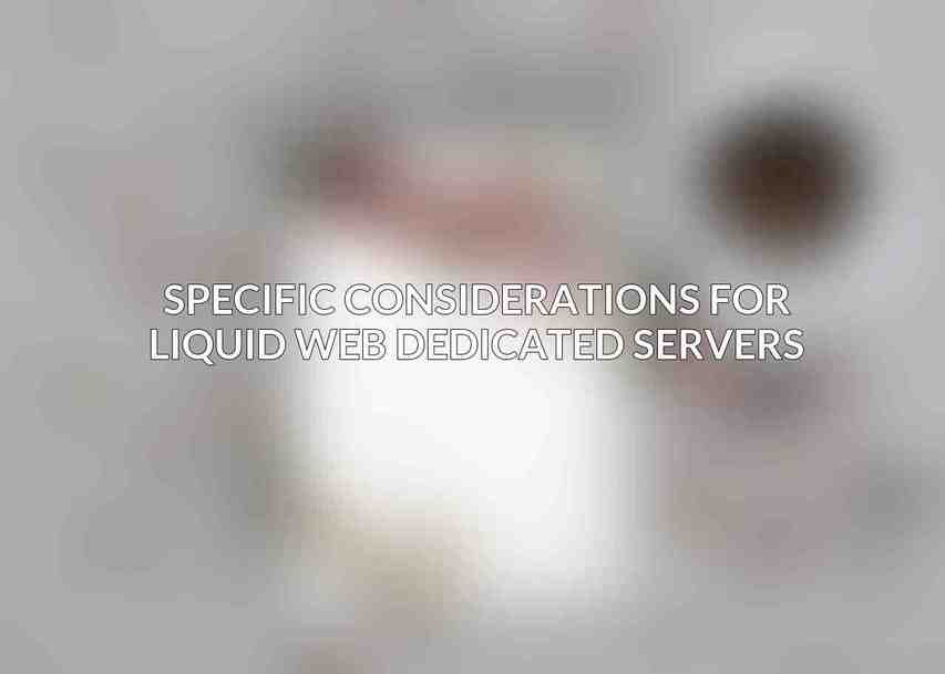 Specific Considerations for Liquid Web Dedicated Servers
