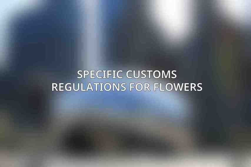 Specific Customs Regulations for Flowers