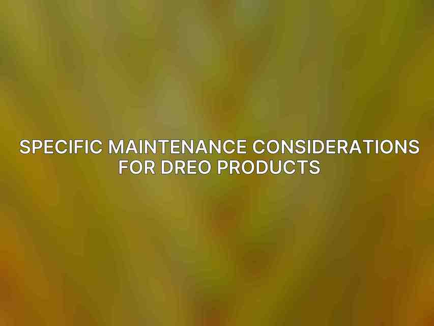 Specific Maintenance Considerations for Dreo Products