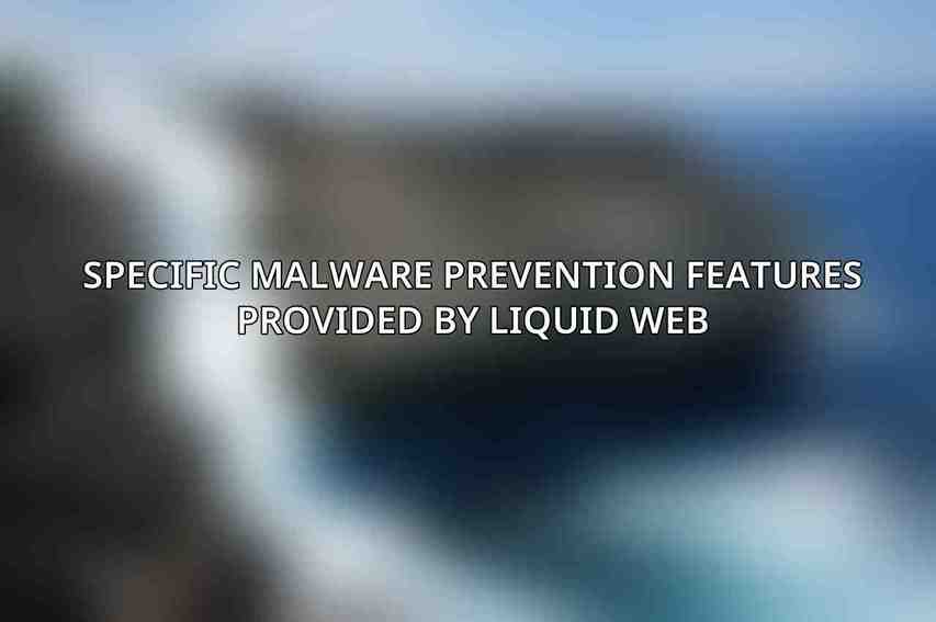 Specific Malware Prevention Features Provided by Liquid Web
