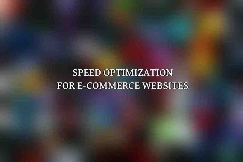 Speed Optimization for E-commerce Websites