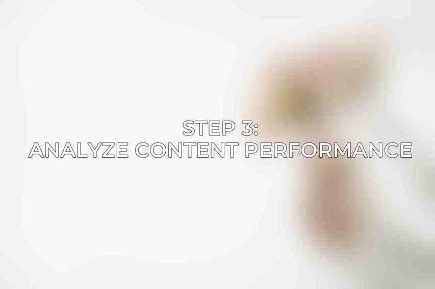 Step 3: Analyze Content Performance