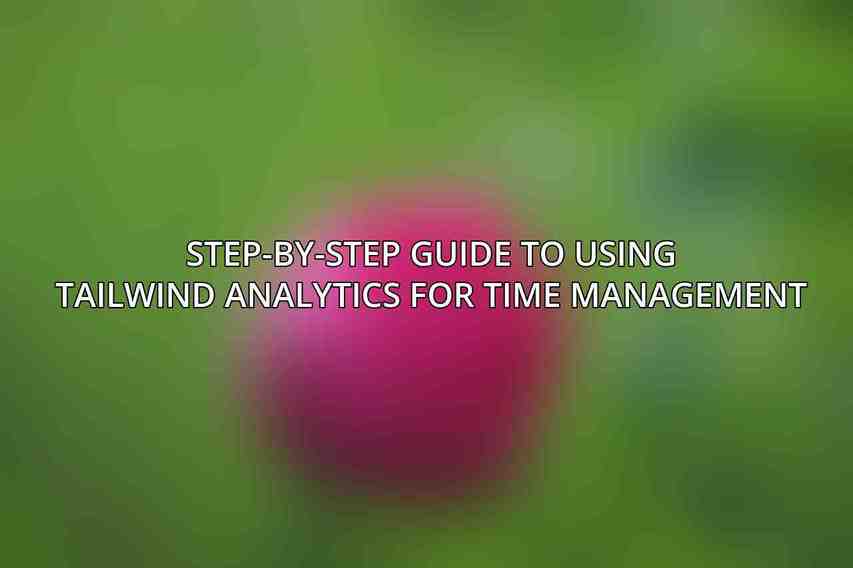 Step-by-Step Guide to Using Tailwind Analytics for Time Management