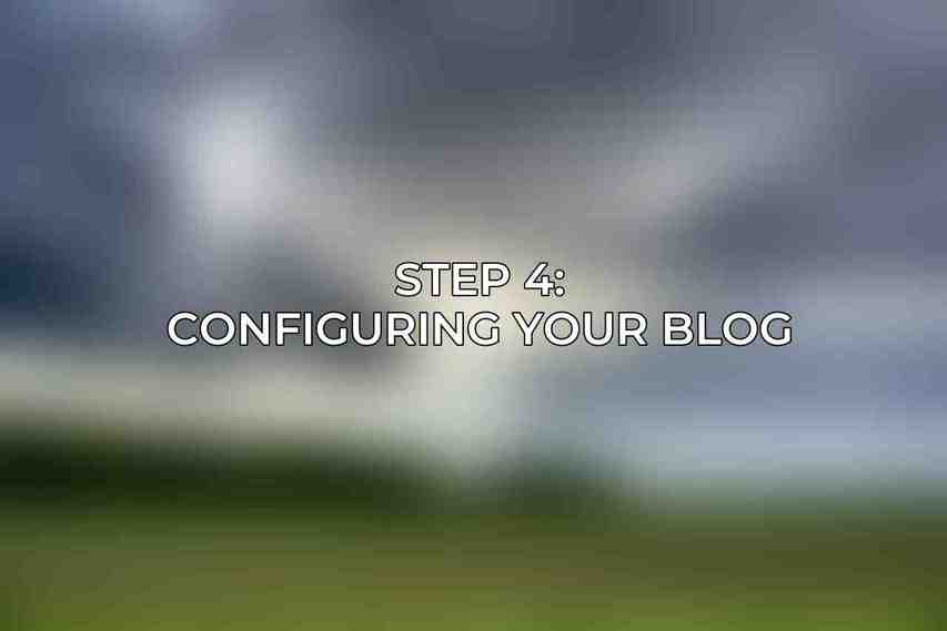 Step 4: Configuring Your Blog