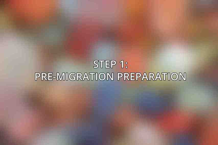 Step 1: Pre-Migration Preparation