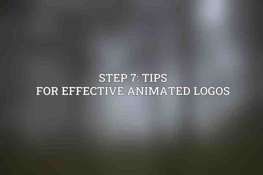 Step 7: Tips for Effective Animated Logos