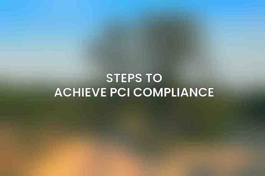 Steps to Achieve PCI Compliance