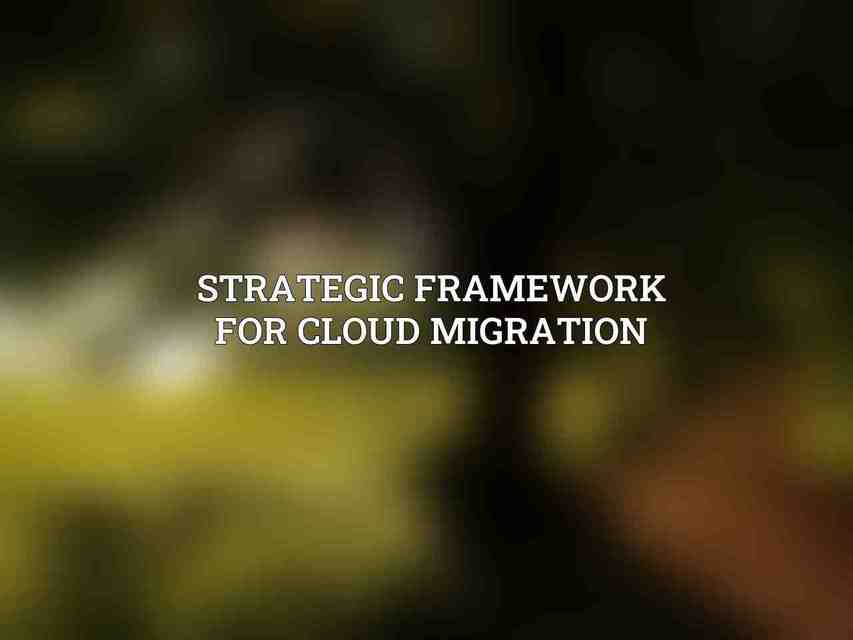 Strategic Framework for Cloud Migration