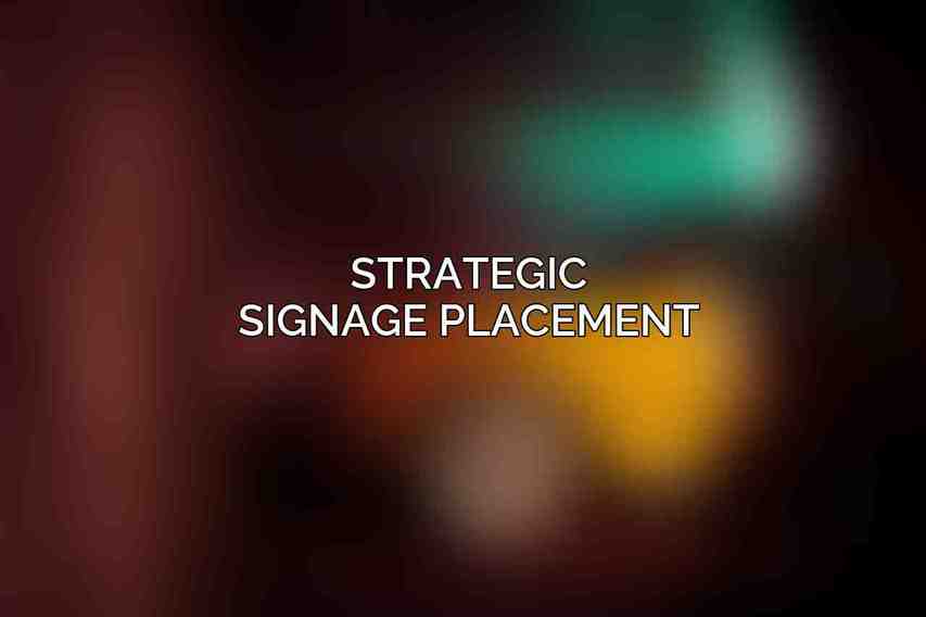 Strategic Signage Placement